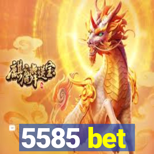 5585 bet